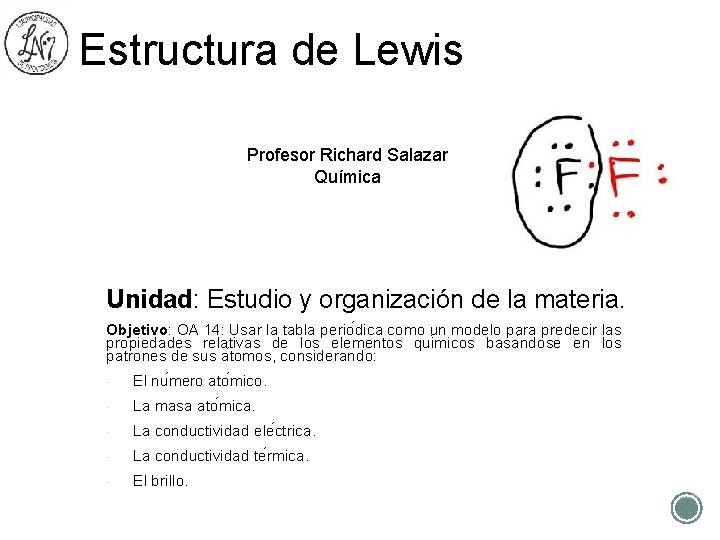 Estructura de Lewis Profesor Richard Salazar Química Unidad: Estudio y organización de la materia.