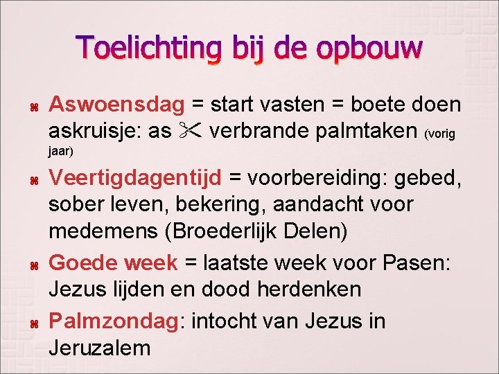 Toelichting bij de opbouw Aswoensdag = start vasten = boete doen askruisje: as verbrande