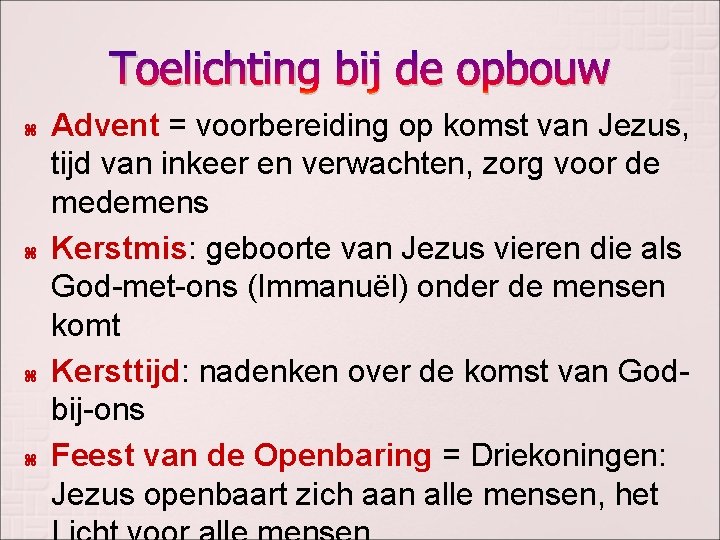 Toelichting bij de opbouw Advent = voorbereiding op komst van Jezus, tijd van inkeer