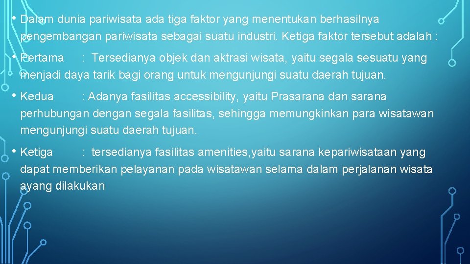  • Dalam dunia pariwisata ada tiga faktor yang menentukan berhasilnya pengembangan pariwisata sebagai