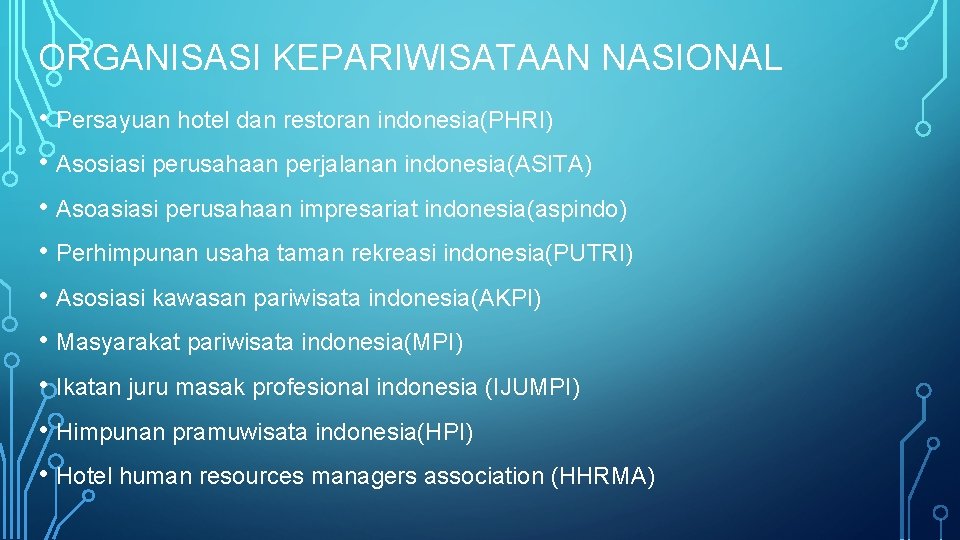 ORGANISASI KEPARIWISATAAN NASIONAL • Persayuan hotel dan restoran indonesia(PHRI) • Asosiasi perusahaan perjalanan indonesia(ASITA)