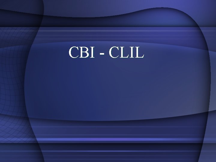 CBI - CLIL 