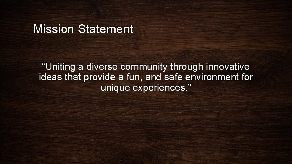 Mission Statement “Uniting a diverse community through innovative ideas that provide a fun, and