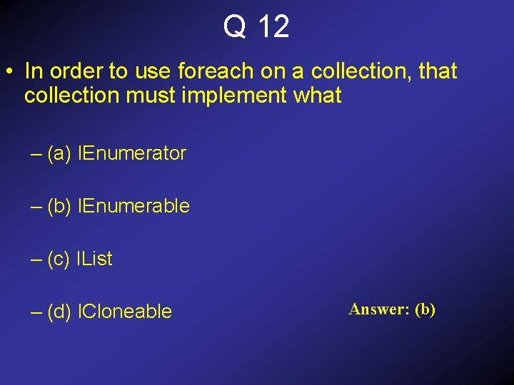 Q 12 • In order to use foreach on a collection, that collection must