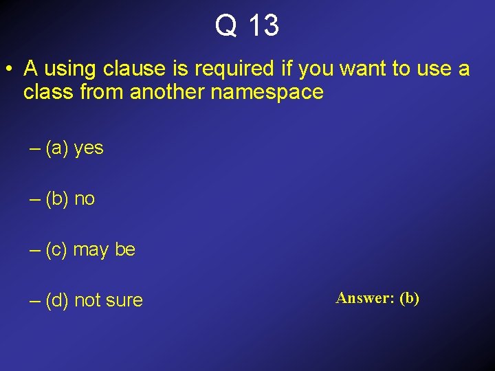 Q 13 • A using clause is required if you want to use a