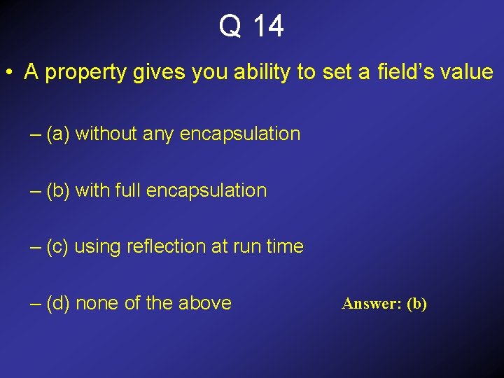 Q 14 • A property gives you ability to set a field’s value –