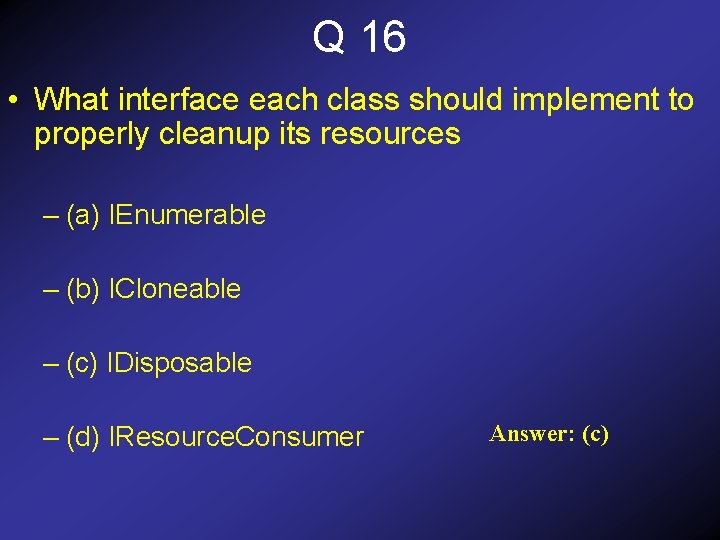 Q 16 • What interface each class should implement to properly cleanup its resources