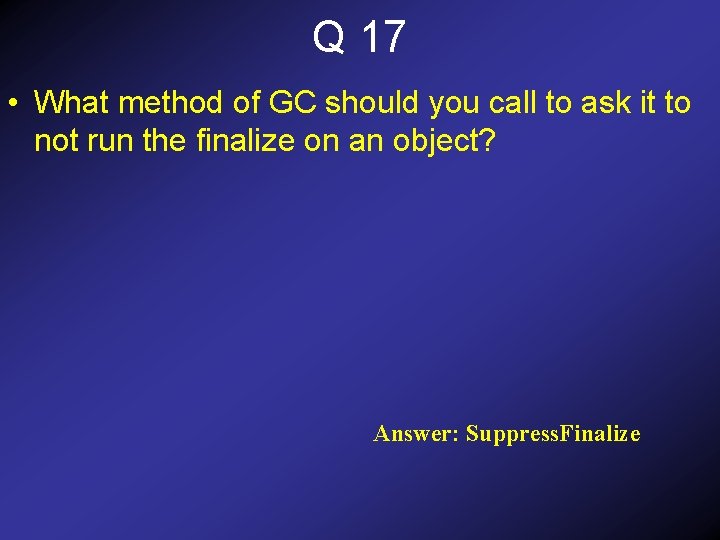 Q 17 • What method of GC should you call to ask it to