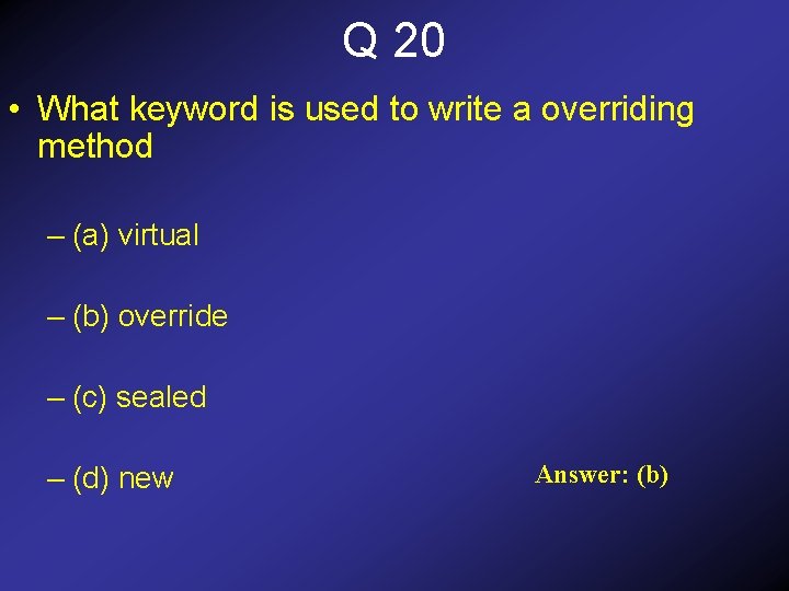 Q 20 • What keyword is used to write a overriding method – (a)