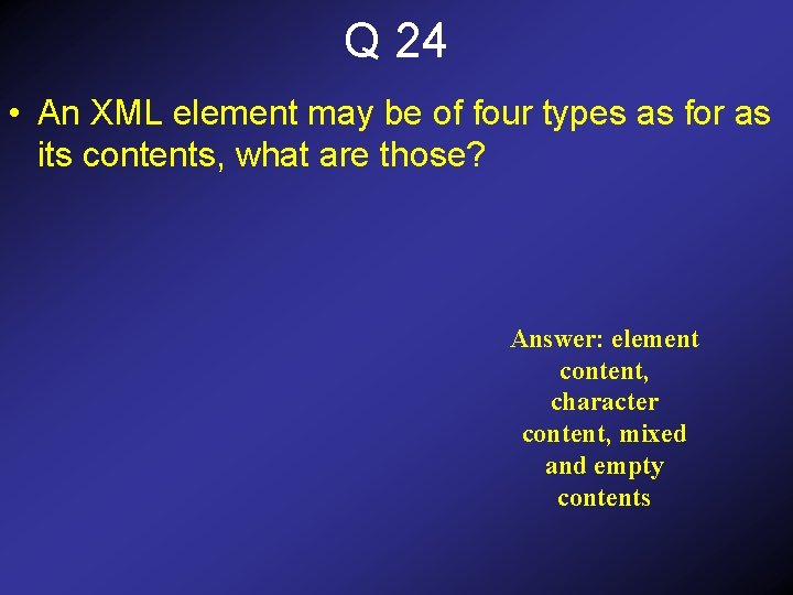 Q 24 • An XML element may be of four types as for as