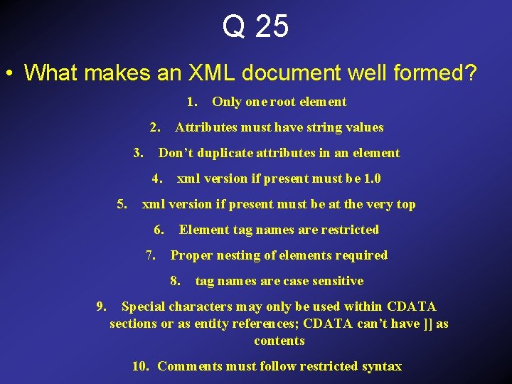 Q 25 • What makes an XML document well formed? 1. 2. 3. Attributes