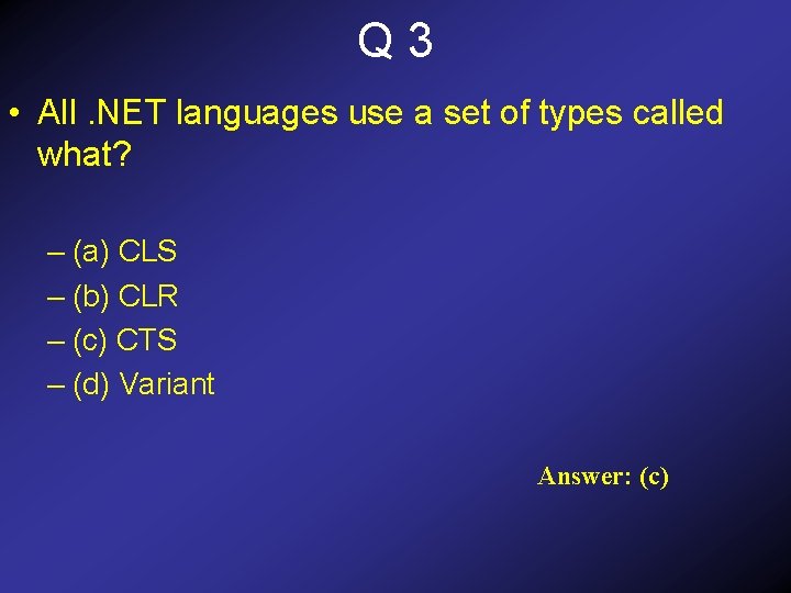 Q 3 • All. NET languages use a set of types called what? –