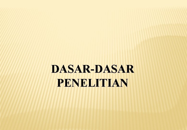 DASAR-DASAR PENELITIAN 