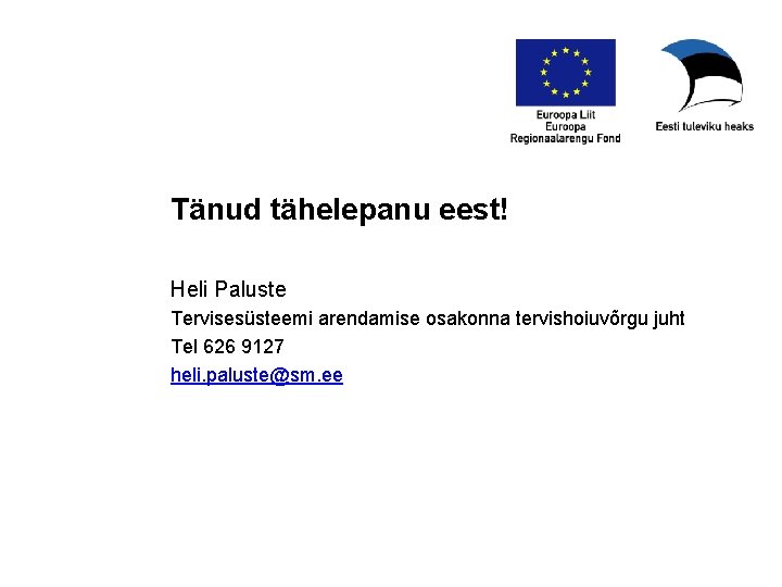 Tänud tähelepanu eest! Heli Paluste Tervisesüsteemi arendamise osakonna tervishoiuvõrgu juht Tel 626 9127 heli.