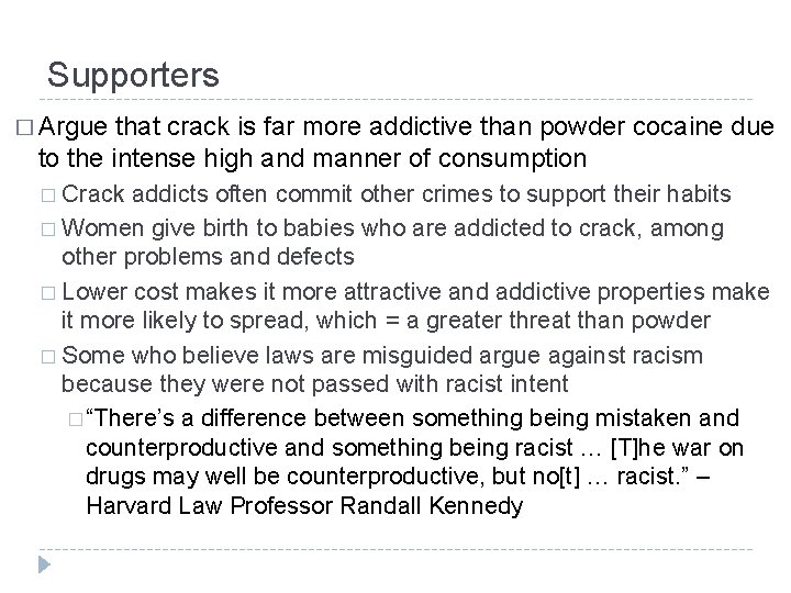 Supporters � Argue that crack is far more addictive than powder cocaine due to