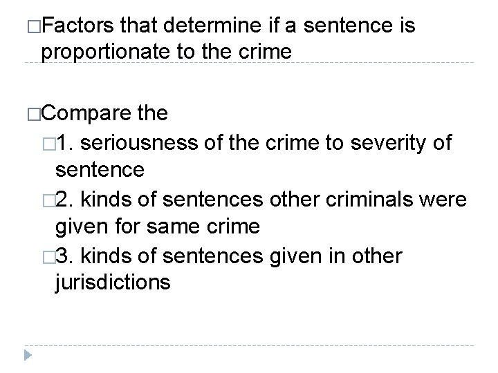 �Factors that determine if a sentence is proportionate to the crime �Compare the �
