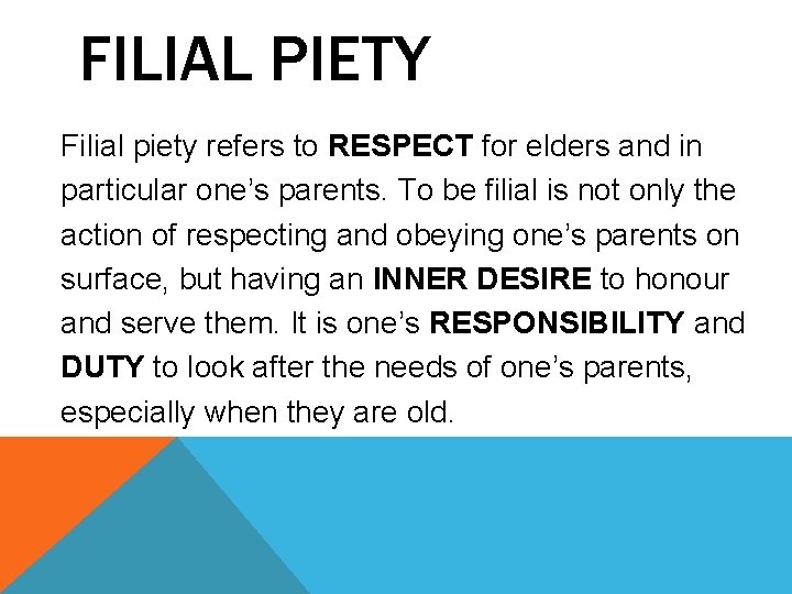 FILIAL PIETY Filial piety refers to RESPECT for elders and in particular one’s parents.