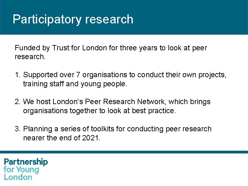 Participatory research Funded by Trust for London for three years to look at peer