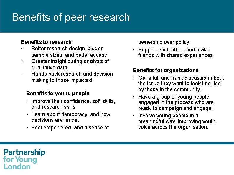 Benefits of peer research Benefits to research • Better research design, bigger sample sizes,