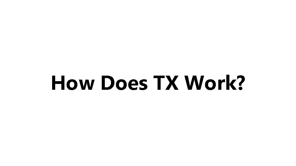 How Does TX Work? 