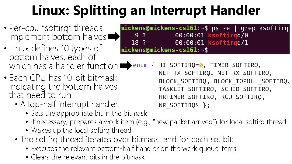 Linux: Splitting an Interrupt Handler • Per-cpu “softirq” threads implement bottom halves • Linux
