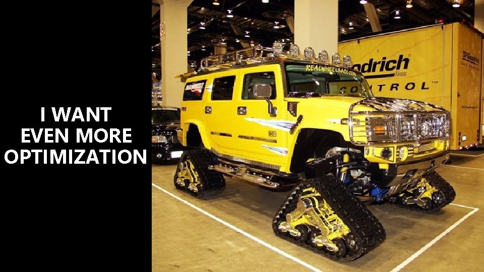 I WANT EVEN MORE OPTIMIZATION 