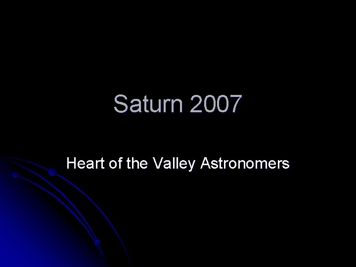 Saturn 2007 Heart of the Valley Astronomers 