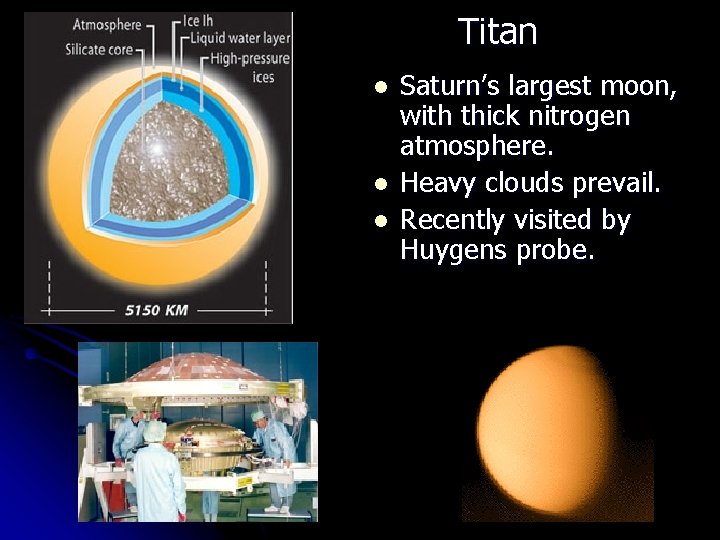 Titan l l l Saturn’s largest moon, with thick nitrogen atmosphere. Heavy clouds prevail.