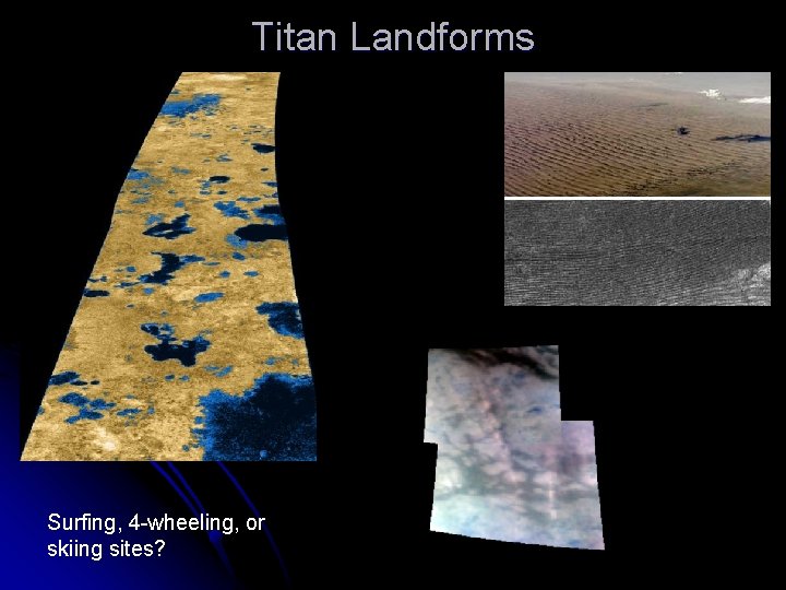 Titan Landforms Surfing, 4 -wheeling, or skiing sites? 