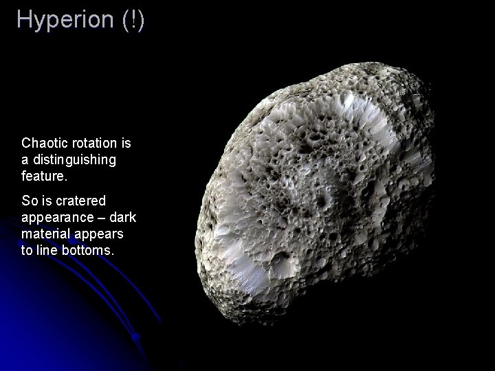 Hyperion (!) Chaotic rotation is a distinguishing feature. So is cratered appearance – dark