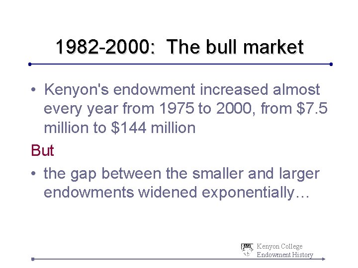 1982 -2000: The bull market • Kenyon's endowment increased almost every year from 1975