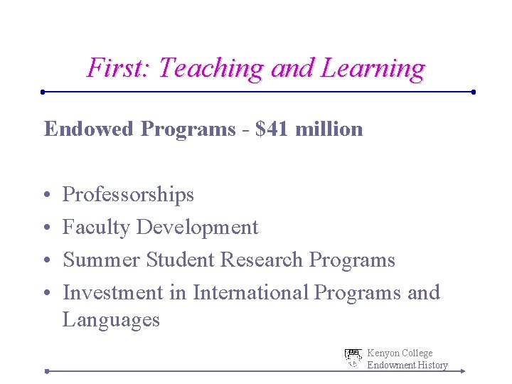 First: Teaching and Learning Endowed Programs - $41 million • • Professorships Faculty Development