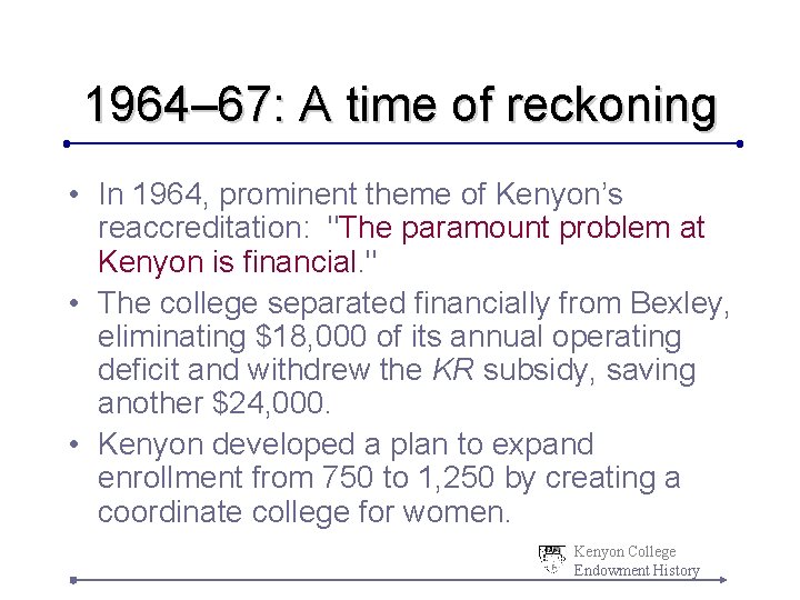 1964– 67: A time of reckoning • In 1964, prominent theme of Kenyon’s reaccreditation: 1964– 67: A time of reckoning • In 1964, prominent theme of Kenyon’s reaccreditation: