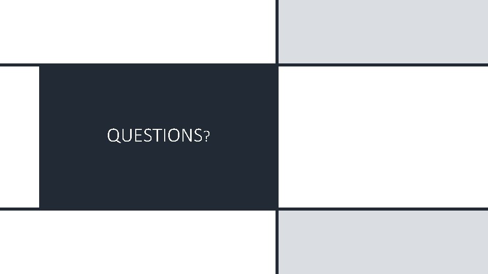 QUESTIONS? QUESTIONS?