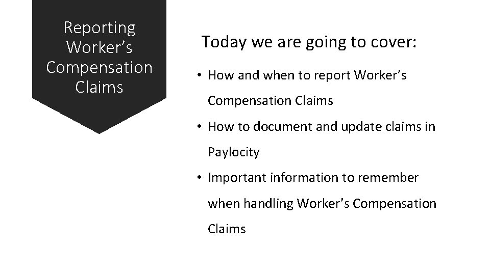 Reporting Worker’s Compensation Claims Today we are going to cover: • How and when Reporting Worker’s Compensation Claims Today we are going to cover: • How and when