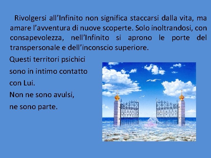 Rivolgersi all’Infinito non significa staccarsi dalla vita, ma amare l’avventura di nuove scoperte. Solo Rivolgersi all’Infinito non significa staccarsi dalla vita, ma amare l’avventura di nuove scoperte. Solo