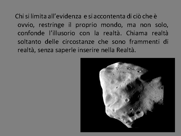 Chi si limita all’evidenza e si accontenta di ciò che è ovvio, restringe il Chi si limita all’evidenza e si accontenta di ciò che è ovvio, restringe il