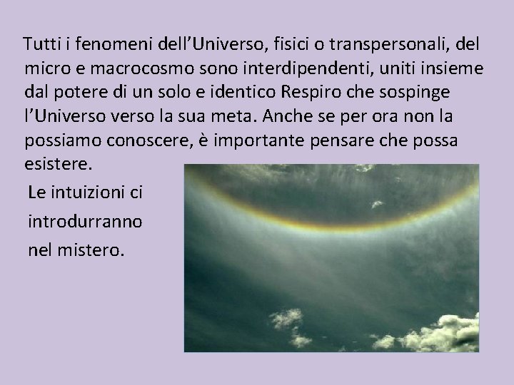 Tutti i fenomeni dell’Universo, fisici o transpersonali, del micro e macrocosmo sono interdipendenti, uniti Tutti i fenomeni dell’Universo, fisici o transpersonali, del micro e macrocosmo sono interdipendenti, uniti
