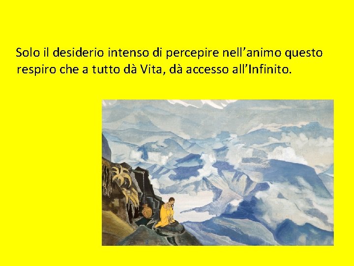Solo il desiderio intenso di percepire nell’animo questo respiro che a tutto dà Vita, Solo il desiderio intenso di percepire nell’animo questo respiro che a tutto dà Vita,