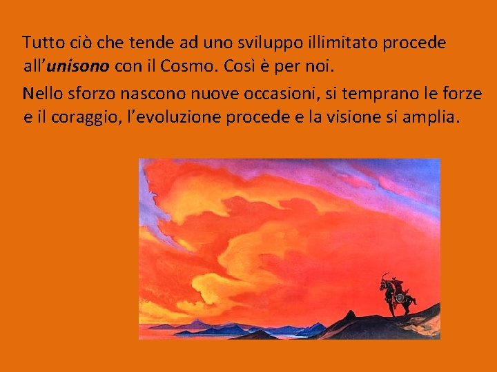 Tutto ciò che tende ad uno sviluppo illimitato procede all’unisono con il Cosmo. Così Tutto ciò che tende ad uno sviluppo illimitato procede all’unisono con il Cosmo. Così