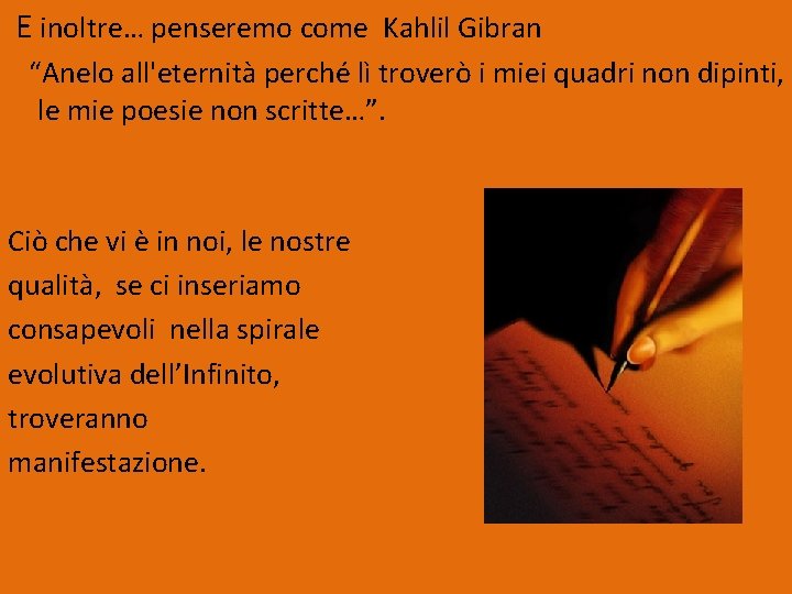 E inoltre… penseremo come Kahlil Gibran “Anelo all'eternità perché lì troverò i miei quadri E inoltre… penseremo come Kahlil Gibran “Anelo all'eternità perché lì troverò i miei quadri