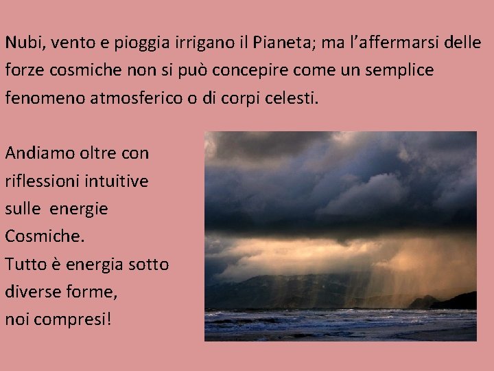 Nubi, vento e pioggia irrigano il Pianeta; ma l’affermarsi delle forze cosmiche non si Nubi, vento e pioggia irrigano il Pianeta; ma l’affermarsi delle forze cosmiche non si