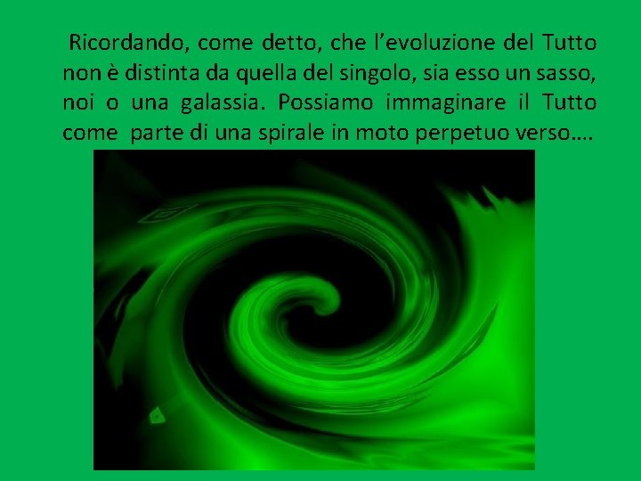 Ricordando, come detto, che l’evoluzione del Tutto non è distinta da quella del singolo, Ricordando, come detto, che l’evoluzione del Tutto non è distinta da quella del singolo,