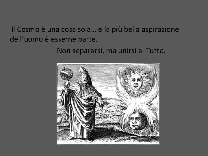 Il Cosmo è una cosa sola… e la più bella aspirazione dell’uomo è esserne Il Cosmo è una cosa sola… e la più bella aspirazione dell’uomo è esserne