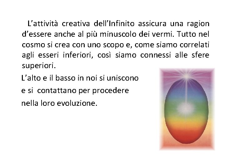 L’attività creativa dell’Infinito assicura una ragion d’essere anche al più minuscolo dei vermi. Tutto L’attività creativa dell’Infinito assicura una ragion d’essere anche al più minuscolo dei vermi. Tutto