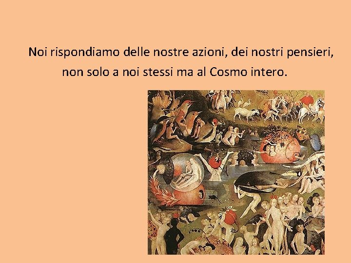 Noi rispondiamo delle nostre azioni, dei nostri pensieri, non solo a noi stessi ma Noi rispondiamo delle nostre azioni, dei nostri pensieri, non solo a noi stessi ma