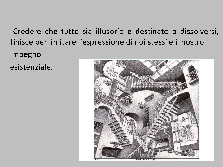 Credere che tutto sia illusorio e destinato a dissolversi, finisce per limitare l’espressione di Credere che tutto sia illusorio e destinato a dissolversi, finisce per limitare l’espressione di
