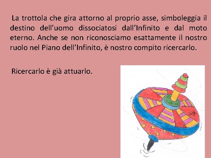 La trottola che gira attorno al proprio asse, simboleggia il destino dell’uomo dissociatosi dall’Infinito La trottola che gira attorno al proprio asse, simboleggia il destino dell’uomo dissociatosi dall’Infinito