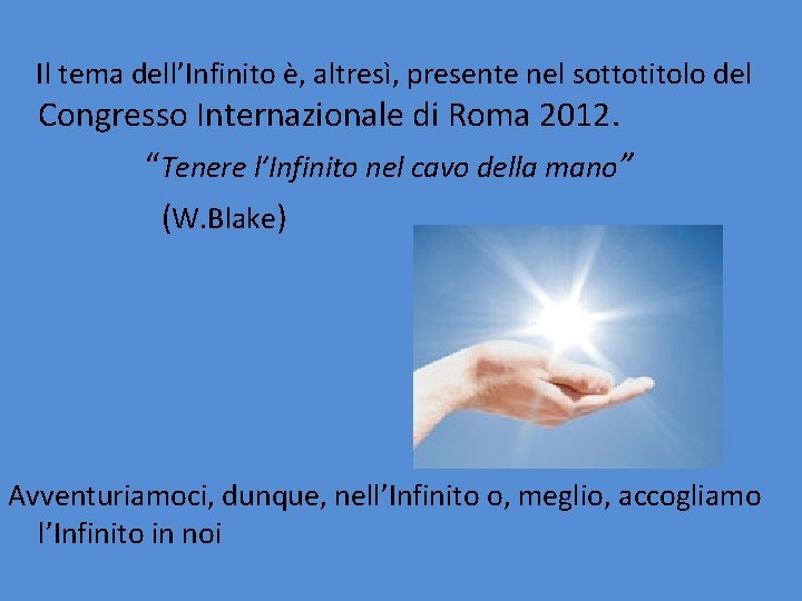 Il tema dell’Infinito è, altresì, presente nel sottotitolo del Congresso Internazionale di Roma 2012. Il tema dell’Infinito è, altresì, presente nel sottotitolo del Congresso Internazionale di Roma 2012.