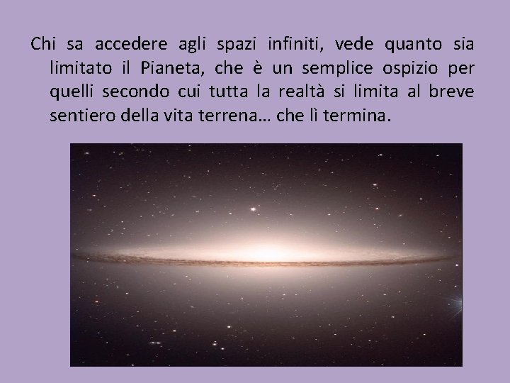 Chi sa accedere agli spazi infiniti, vede quanto sia limitato il Pianeta, che è Chi sa accedere agli spazi infiniti, vede quanto sia limitato il Pianeta, che è